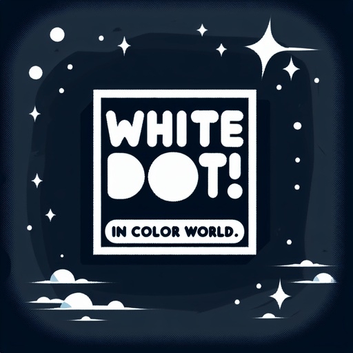 Text:

White Dot! 
In Color World

in cartoon nice white font. Second line is smaller size.
Single Game Texture. In-Game asset. 2d. Blank background. High contrast. No shadows.