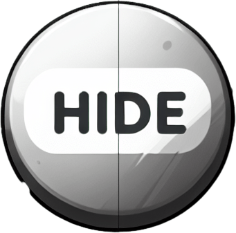 a button with text that fades to the right saying "hide".
Single Game Texture. In-Game asset. 2d. Blank background. High contrast. No shadows.