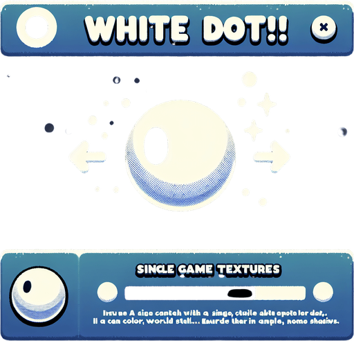 Text:

White Dot! 
In Color World

in cartoon nice white font. Second line is smaller size.
Single Game Texture. In-Game asset. 2d. Blank background. High contrast. No shadows.