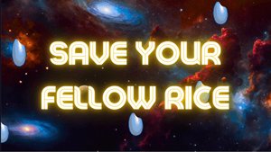 SAVE YOUR FELLOW RICE