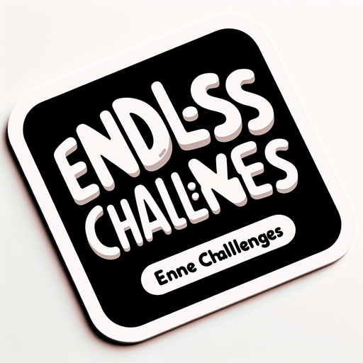 Two words:
Endless 
Challenges 
(in cartoon nice white font, just the text. the two words separated).
Single Game Texture. In-Game asset. 2d. Blank background. High contrast. No shadows.