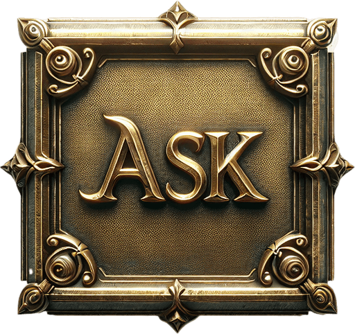 An ornate brass sign that says "ask". Is it rectangular.
Single Game Texture. In-Game asset. 2d. Blank background. High contrast. No shadows.